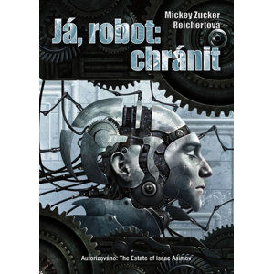 Já, robot: chránit - Reichertová Mickey Zucker