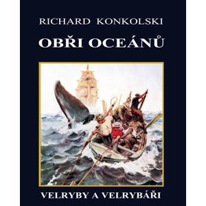 Obři oceánů - Velryby a velrybáři - Konkolski Richard