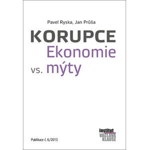 Korupce - Ekonomie vs. mýty - Ryska Pavel, Průša Jan