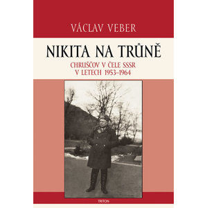 Nikita na trůně - Chruščov v čele SSSR v letech 1953-1964 - Veber Václav