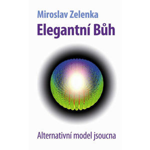 Elegantní bůh - Alternativní model jsoucna - Zelenka Miroslav