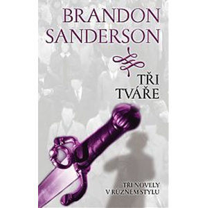 Tři tváře - Tři novely v různém stylu - Sanderson Brandon