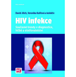 HIV infekce - Současné trendy v diagnostice, léčbě a ošetřovatelství - Jilich David, Kulířová Veronika a kolektiv