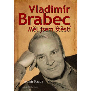 Vladimír Brabec - Měl jsem štěstí - Kazda Jaromír