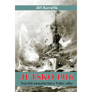 Jutsko 1916 - Největší námořní bitva Velké války - Kovařík Jiří