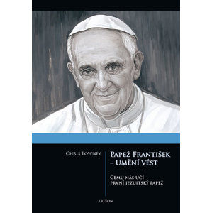 Papež František - Umění vést - Lowney Chris